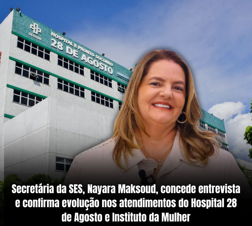 Secretária da SES, Nayara Maksoud, concede entrevista e confirma evolução nos atendimentos do Hospital 28 de Agosto e Instituto da Mulher