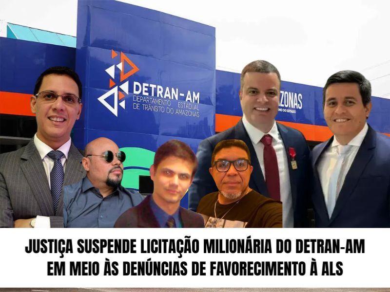 Justiça suspende licitação milionária do Detran-AM em meio a denúncias de favorecimento à ALS