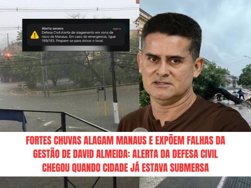 Fortes chuvas alagam Manaus e expõem falhas da gestão de David Almeida: alerta da Defesa Civil chegou quando cidade já estava submersa